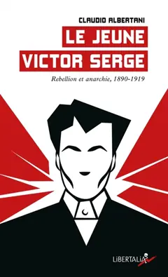 Le jeune Victor Serge, tome 1 : Rébellion et anarchie, 1890-1919