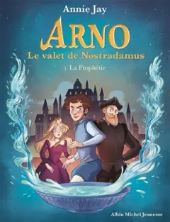 Arno, le valet de Nostradamus, tome 1 : La prophétie