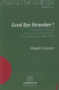 Good bye Honecker ! : identité et loyauté dans les administrations est-allemandes (1990-1999)
