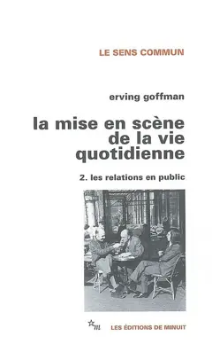 La Mise en scène de la vie quotidienne, tome 2 : Les relations en public