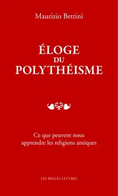 Eloge du polythéisme : ce que peuvent nous apprendre les religions antiques