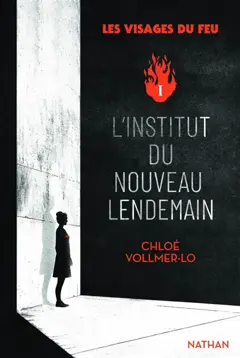 Les visages du feu, tome 1 : L'Institut du Nouveau lendemain, couverture