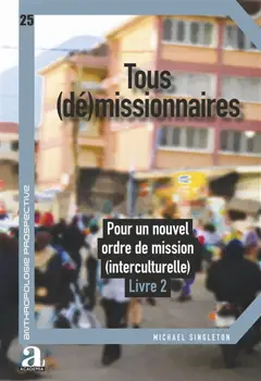 Tous (dé)missionnaires : pour un nouvel ordre de mission (interculturelle), tome 2