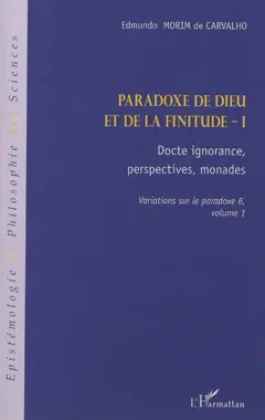 Variations sur le paradoxe, tome 6 : Paradoxe de Dieu et de la finitude. Vol. 1. Docte ignorance, perspectives, monades