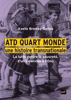 ATD Quart Monde, une histoire transnationale : la lutte contre la pauvreté, d'un bidonville à l'ONU