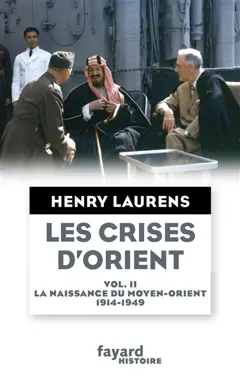 Les crises d'Orient, tome 2 : La naissance du Moyen-Orient, 1914-1949