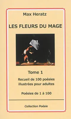 Les fleurs du mage, tome 1 : Poésies de 1 à 100 : recueil de 100 poésies illustrées pour adultes