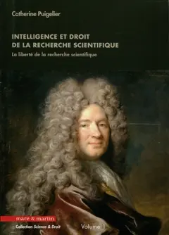 Intelligence et droit de la recherche scientifique : la liberté de la recherche scientifique, tome 1