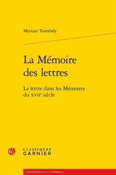 La mémoire des lettres : la lettre dans les mémoires du XVIIe siècle, couverture