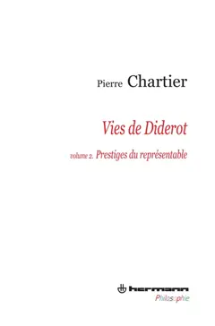 Vies de Diderot : portrait du philosophe en mystificateur, tome 2 : Prestiges du représentable