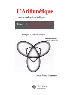 L'arithmétique : une introduction ludique, tome 2 : L'arithmétique modulaire et ses applications : exemples et exercices corrigés