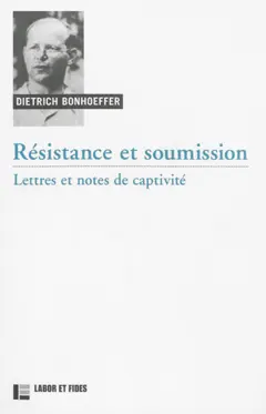 Œuvres de Dietrich Bonhoeffer, tome 8 : Résistance et soumission : lettres et notes de captivité, couverture