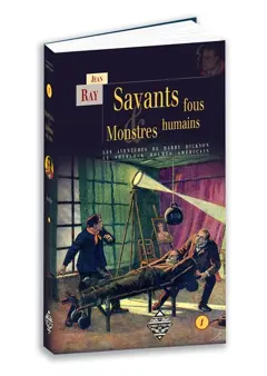 Les aventures de Harry Dickson : le Sherlock Holmes américain, tome 1 : Savants fous & monstres humains