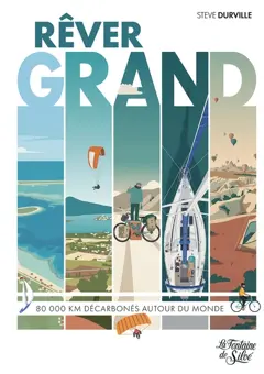 Rêver grand : 4 ans autour du monde à vélo, voiliers et parapente, couverture