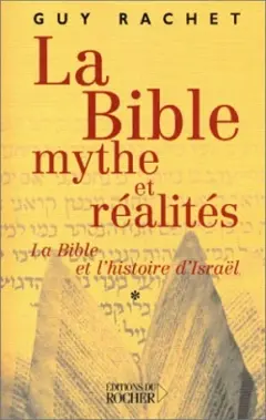 La Bible, mythes et réalités, tome 1 : L'Ancien Testament et l'histoire ancienne d'Israël : des origines à Moïse