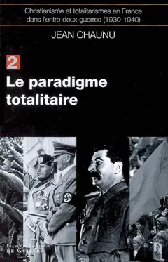 Christianisme et totalitarismes en France dans l'entre-deux-guerres : 1930-1940, tome 2 : Le paradigme totalitaire