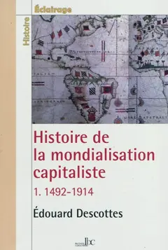 Histoire de la mondialisation capitaliste, tome 1 : 1492-1914
