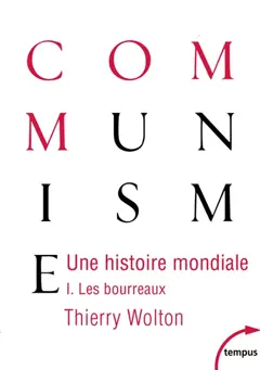 Une histoire mondiale du communisme : essai d'investigation historique, tome 1 : Les bourreaux : d'une main de fer