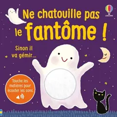 Ne chatouille pas le fantôme ! : sinon il va gémir : touche les matières pour écouter les sons