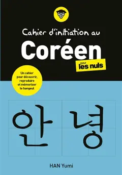 Cahier d'initiation au coréen pour les nuls : un cahier pour découvrir, reproduire et mémoriser le hangeul