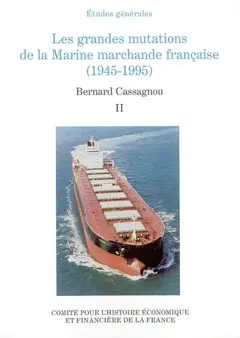 Les grandes mutations de la marine marchande française (1945-1995), tome 2