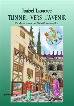 Naïs et Totoche. Escale au temps des Gallo-Romains, tome 4 : Tunnel vers l'avenir