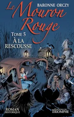 Le Mouron rouge : les mémoires d'un gentilhomme, tome 5 : A la rescousse