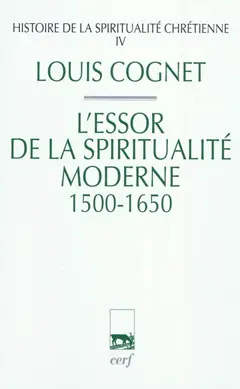 Histoire de la spiritualité chrétienne, tome 4 : L'essor de la spiritualité moderne, 1500-1650