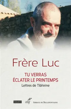 Les lettres de Tibhirine, tome 1 : Tu verras éclater le printemps : lettres à son ami Georges Guillemin, 1961-1996