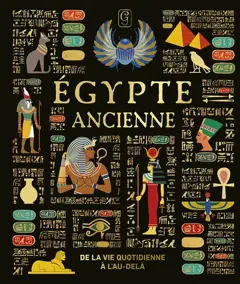 Egypte ancienne : de la vie quotidienne à l'au-delà