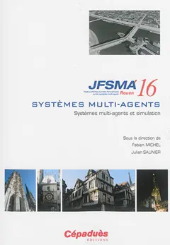 Systèmes multi-agents et simulation : actes des JFSMA'16, 5-7 octobre 2016, Saint-Martin-du-Vivier, Rouen