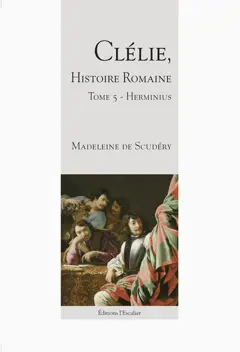 Clélie, histoire romaine : 1660 : texte intégral, tome 5 : Herminius, couverture