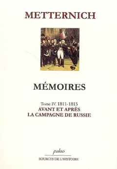 Mémoires, tome 4 : Avant et après la campagne de Russie : 1811-1815