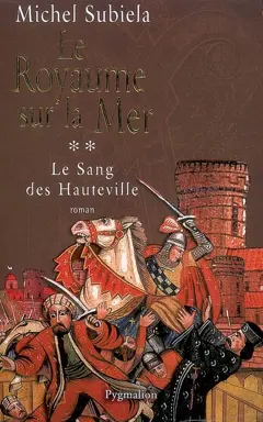 Le sang des Hauteville, tome 2 : Le royaume sur la mer (1063-1130)