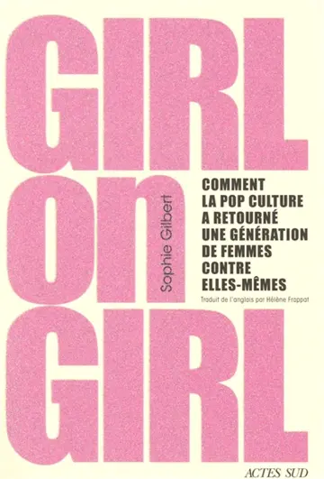 Girl on girl : comment la pop culture a retourné une génération de femmes contre elles-mêmes