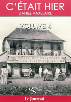 C'était hier : d'après la série dominicale publiée dans le Journal de l'île de La Réunion, tome 4 : Chapitres 52 à 68, couverture