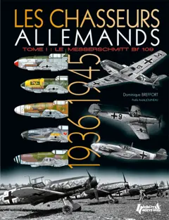Les chasseurs allemands, tome 1 : Le Messerschmitt Bf 109, d'Anton à Karl : 1936-1945