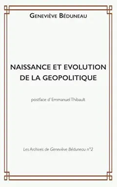 Les archives de Geneviève Béduneau, tome 2 : Naissance et évolution de la géopolitique