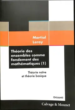 Théorie des ensembles comme fondement des mathématiques, tome 1 : Théorie naïve et théorie basique