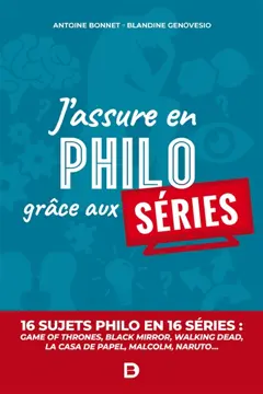 J'assure en philo grâce aux séries : philo fun : 16 sujets philo en 16 séries, Game of thrones, Black Mirror, Walking Dead, La casa de papel, Malcolm, Naruto…