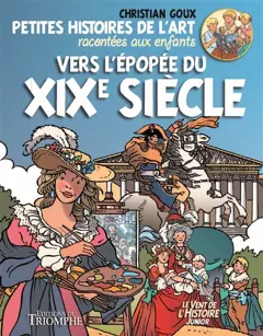 Petites histoires de l'art racontées aux enfants, tome 3 : Vers l'épopée du XIXe siècle