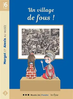 Margot et Alexis au musée, tome 2 : Un village de fous !