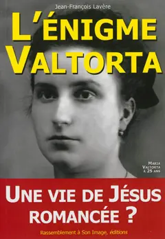 L'énigme Valtorta, tome 1 : Une vie de Jésus romancée ?