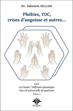 La fusion-défusion quantique : une clé universelle de guérison, tome 1 : Phobies, TOC, crises d'angoisses et autres…