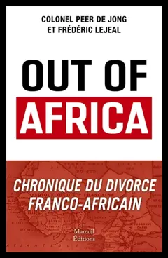 Out of Africa : chronique du divorce franco-africain