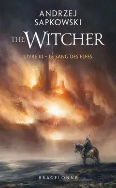 Le sorceleur, tome 3 : Le sang des elfes. The witcher. Vol. 3. Le sang des elfes