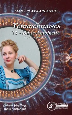 Tétranébreuses, tome 3 : Marie-Antoinette : la jeunesse d'une reine : thriller historique