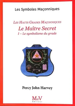 Le Maître Secret : les hauts grades maçonniques, tome 1 : Le symbolisme du grade