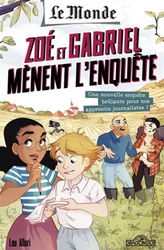 Le Monde : Zoé et Gabriel mènent l'enquête, tome 2 : Une nouvelle enquête brûlante pour nos apprentis journalistes !