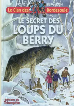 Le clan des Bordesoule, tome 27 : Le secret des loups du Berry : une aventure du clan des Bordesoule